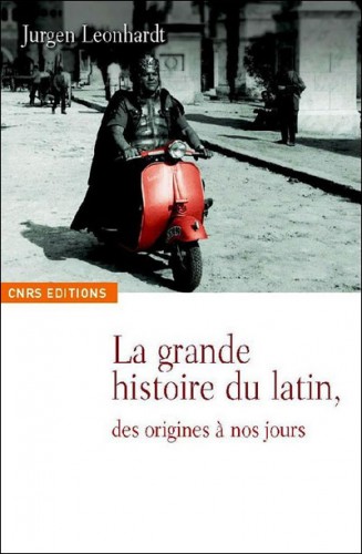 CNRS Editions, La grande histoire du latin, Jürgen Leonhardt, Allemagne, Bertrand Vacher, Gibert Joseph